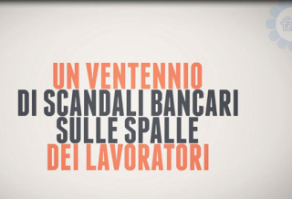 UN VENTENNIO DI SCANDALI BANCARI SCARICATO SULLE SPALLE DEI LAVORATORI