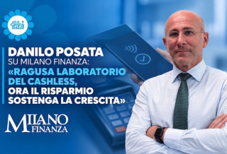 DANILO POSATA SU MILANO FINANZA: «RAGUSA LABORATORIO DEL CASHLESS, ORA IL RISPARMIO SOSTENGA LA CRESCITA»