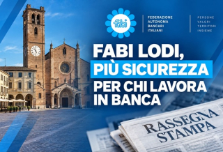 FABI LODI, PIÙ SICUREZZA PER CHI LAVORA IN BANCA