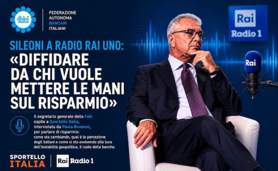 SILEONI A RADIO RAI UNO: «DIFFIDARE DA CHI VUOLE METTERE LE MANI SUL RISPARMIO»