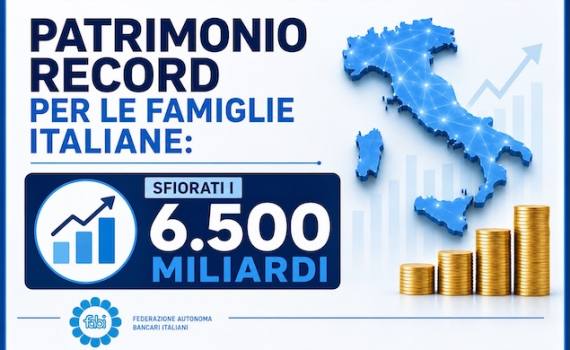 PATRIMONIO RECORD PER LE FAMIGLIE ITALIANE: SFIORATI I 6.500 MILIARDI