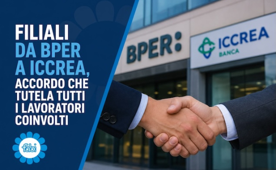 FILIALI DA BPER A ICCREA, ACCORDO CHE TUTELA TUTTI I LAVORATORI COINVOLTI