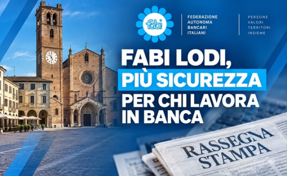 FABI LODI, PIÙ SICUREZZA PER CHI LAVORA IN BANCA
