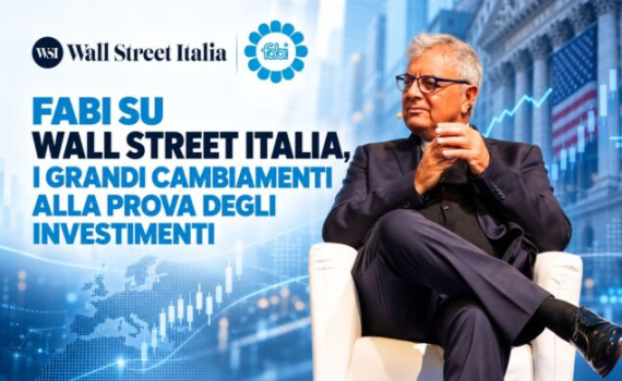 FABI SU WALL STREET ITALIA, I GRANDI CAMBIAMENTI ALLA PROVA DEGLI INVESTIMENTI