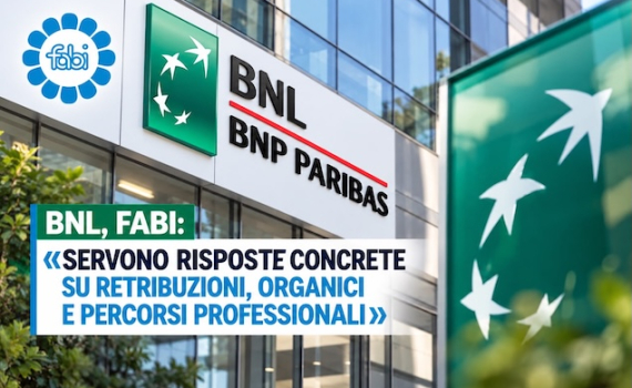 BNL, FABI: «SERVONO RISPOSTE CONCRETE SU RETRIBUZIONI, ORGANICI E PERCORSI PROFESSIONALI»