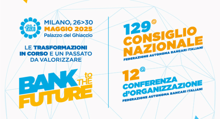 BANK TO THE FUTURE, A MILANO IL 129° CONSIGLIO NAZIONALE E LA 12ª CONFERENZA D'ORGANIZZAZIONE FABI