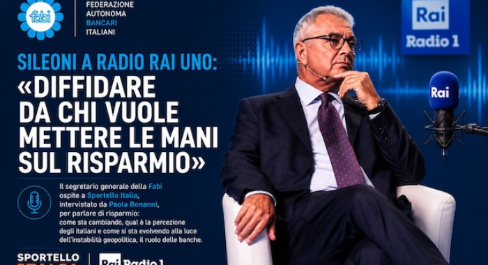 SILEONI A RADIO RAI UNO: «DIFFIDARE DA CHI VUOLE METTERE LE MANI SUL RISPARMIO»