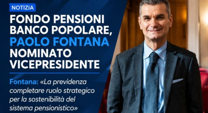 FONDO PENSIONI BANCO POPOLARE, PAOLO FONTANA NOMINATO VICEPRESIDENTE