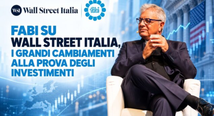 FABI SU WALL STREET ITALIA, I GRANDI CAMBIAMENTI ALLA PROVA DEGLI INVESTIMENTI