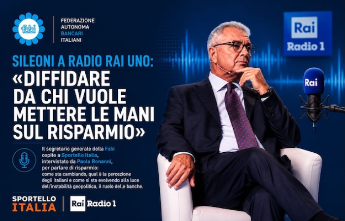SILEONI A RADIO RAI UNO: «DIFFIDARE DA CHI VUOLE METTERE LE MANI SUL RISPARMIO»