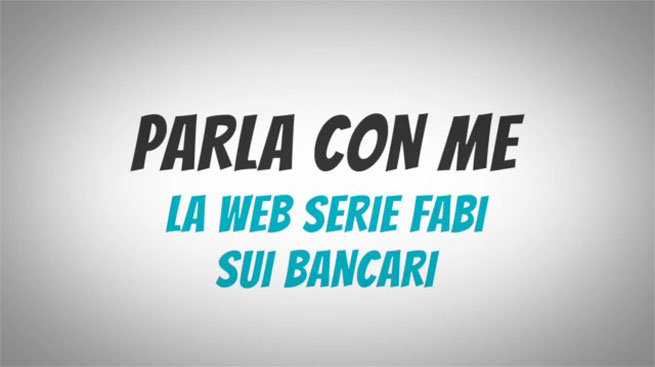 PARLA CON ME LA WEB SERIE SUI BANCARI