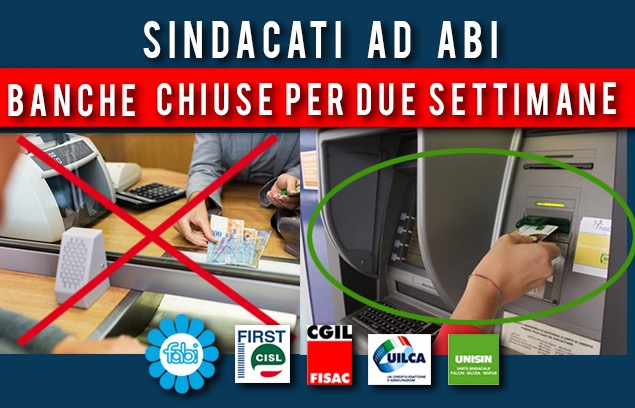 SINDACATI AD ABI: AGENZIE BANCARIE CHIUSE PER DUE SETTIMANE