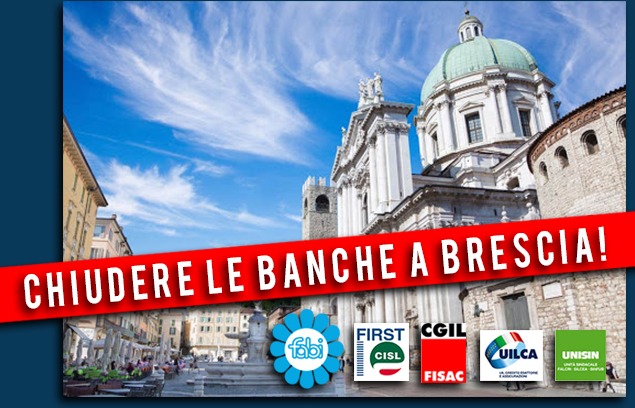 I SINDACATI: “CHIUDERE LE BANCHE A BRESCIA”