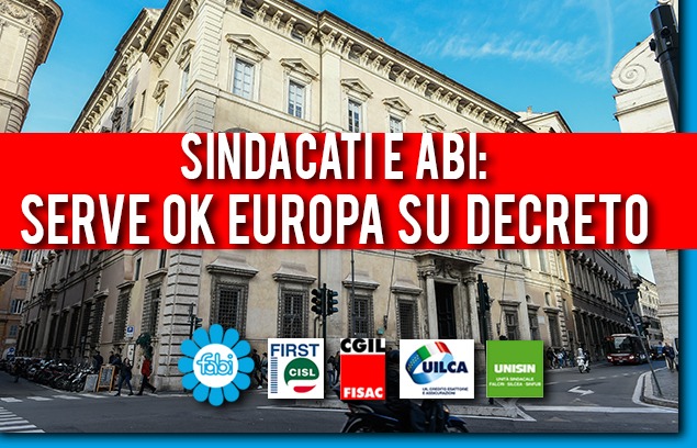 SINDACATI E ABI: SERVE L’OK UE IN TEMPI RAPIDI SUL DECRETO