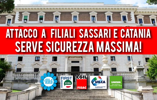 «ATTACCO A FILIALI SASSARI E CATANIA, SERVE SICUREZZA MASSIMA»