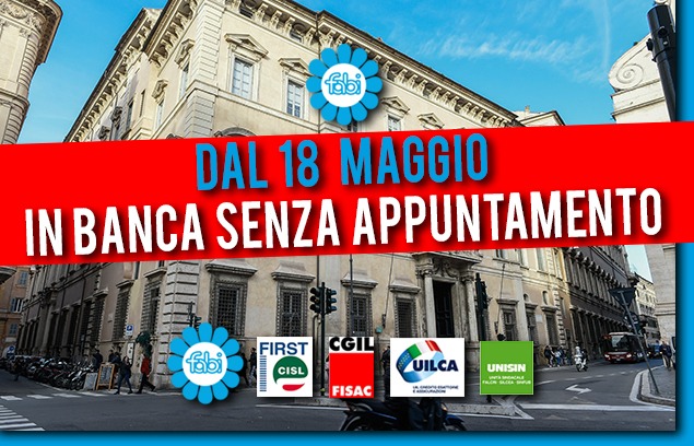 DA LUNEDÌ 18 MAGGIO SI TORNA IN BANCA SENZA APPUNTAMENTO
