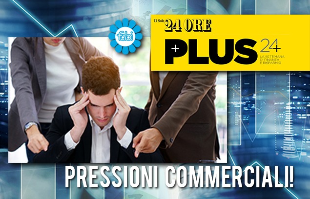 PRESSIONI COMMERCIALI, SUL SOLE24ORE IL DOSSIER FABI