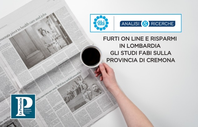 FURTI ON LINE E RISPARMI IN LOMBARDIA, GLI STUDI FABI SULLA PROVINCIA DI CREMONA