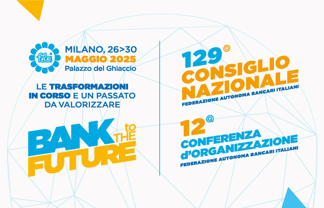 BANK TO THE FUTURE, A MILANO IL 129° CONSIGLIO NAZIONALE E LA 12ª CONFERENZA D’ORGANIZZAZIONE FABI