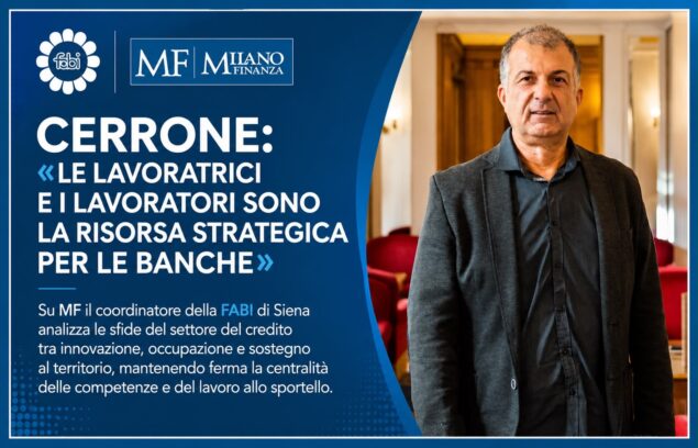 CERRONE: «LE LAVORATRICI E I LAVORATORI SONO LA RISORSA STRATEGICA PER LE BANCHE»