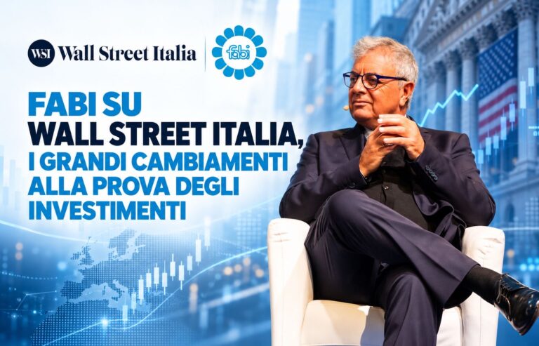 FABI SU WALL STREET ITALIA, I GRANDI CAMBIAMENTI ALLA PROVA DEGLI INVESTIMENTI