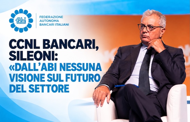 CCNL BANCARI, SILEONI: «DALL’ABI NESSUNA VISIONE SUL FUTURO DEL SETTORE»