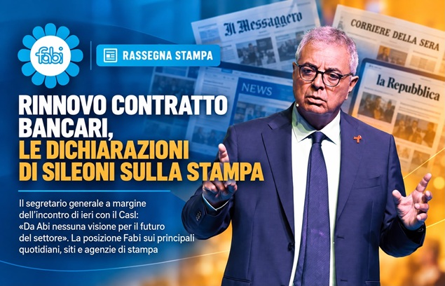 RINNOVO CONTRATTO BANCARI, LE DICHIARAZIONI DI SILEONI SULLA STAMPA