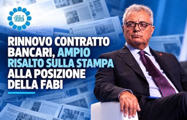RINNOVO CONTRATTO BANCARI, AMPIO RISALTO SULLA STAMPA ALLA POSIZIONE DELLA FABI
